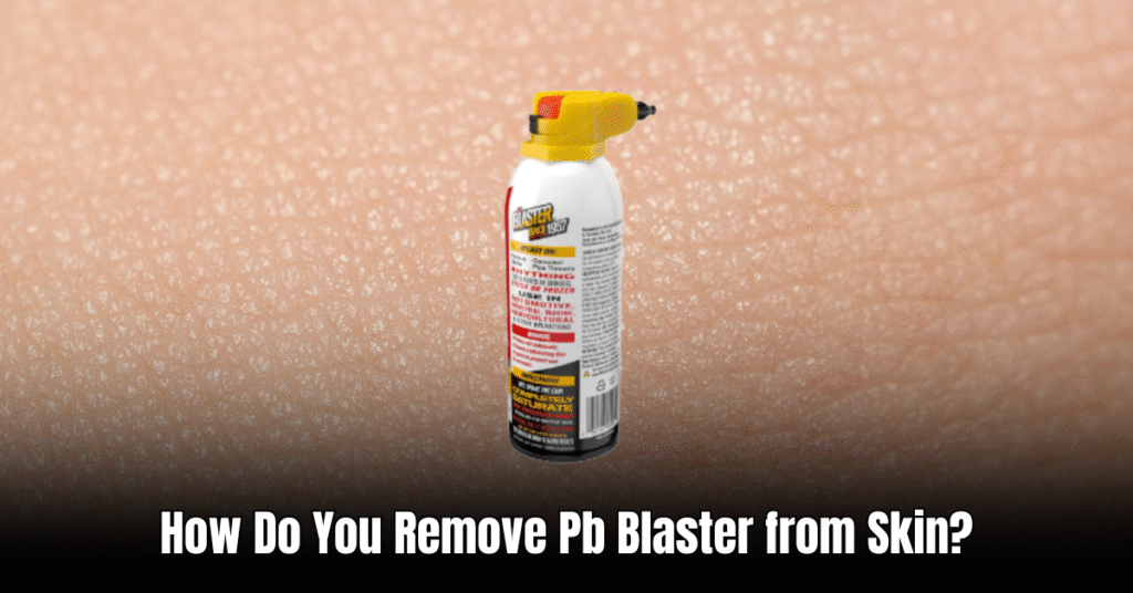 How Do You Remove Pb Blaster from Skin
