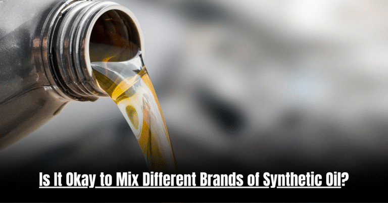 Is It Okay to Mix Different Brands of Synthetic Oil