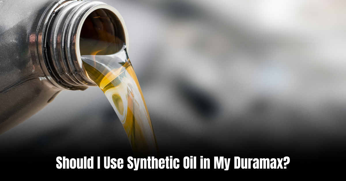 Should I Use Synthetic Oil in My Duramax