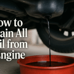 How to Drain All Oil from Engine?