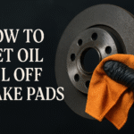 How to Get Oil off Brake Pads?