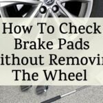 How to Check Your Brake Pads Without Removing Wheel: Easy Steps