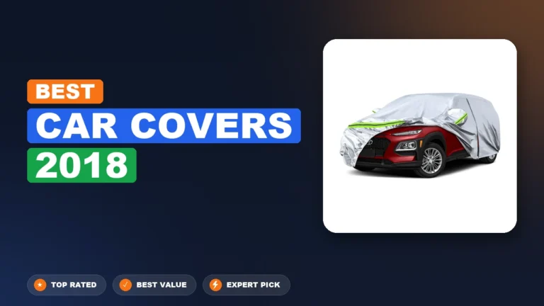 10 Best Car Covers 2018: Expert-Tested 2026