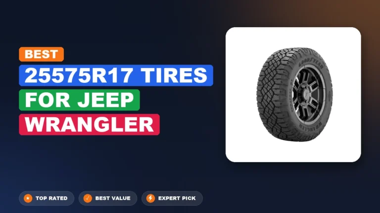 3 Best 25575R17 Tires For Jeep Wrangler: Expert-Tested 2026