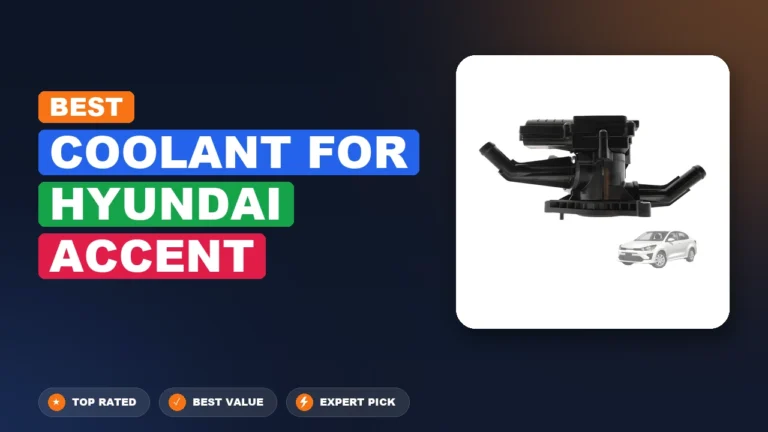 10 Best Coolant For Hyundai Accent 2026 – Expert Reviewed & Ranked