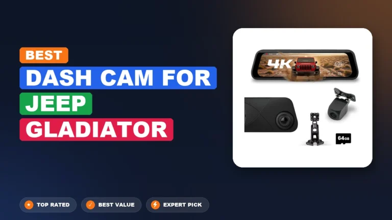 7 Best Dash Cam For Jeep Gladiator: Top Rated 2026