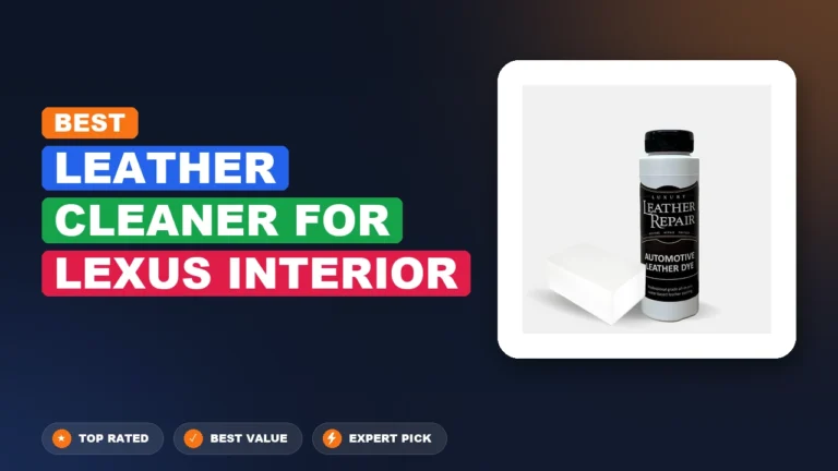 3 Best Leather Cleaner For Lexus Interior 2026 – Expert Tested & Ranked