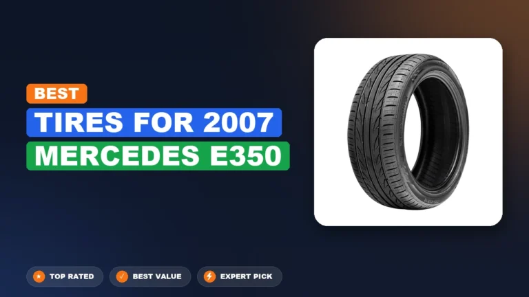 6 Best Tires For 2007 Mercedes E350 – Expert Picks & Ranked