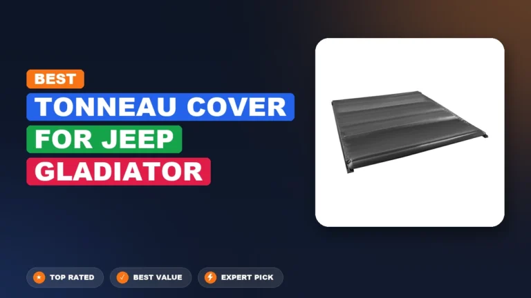 5 Best Tonneau Cover For Jeep Gladiator: Expert Picks 2026