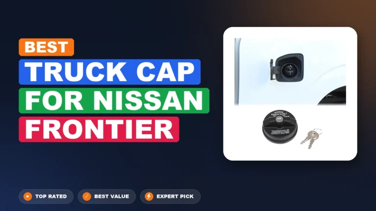 9 Best Truck Cap For Nissan Frontier 2026 – Real Testing & Top Picks
