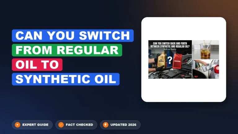 Can You Switch From Regular Oil to Synthetic Oil 2026