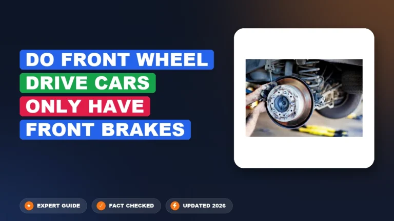 Do Front Wheel Drive Cars Only Have Front Brakes? Real 2026