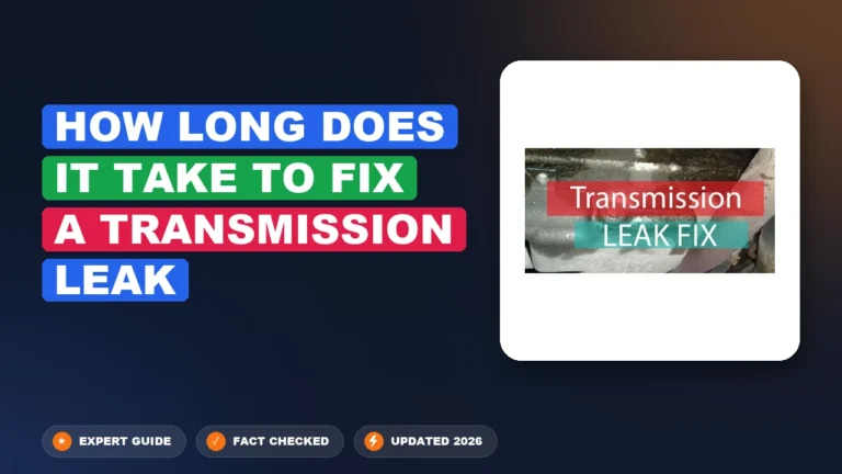 How Long Does It Take to Fix a Transmission Leak in 2026