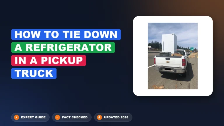 How to Tie Down a Refrigerator in a Pickup Truck 2026