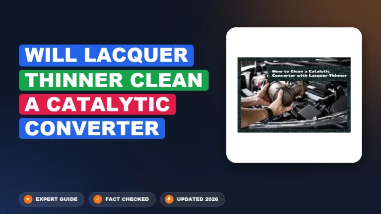 Will Lacquer Thinner Clean a Catalytic Converter? 2026