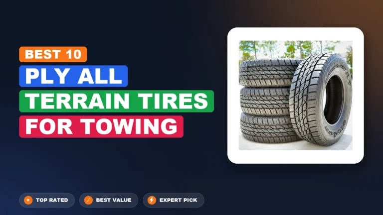 9 Best Ply All Terrain Tires for Towing 2026 – Expert Reviewed & Ranked