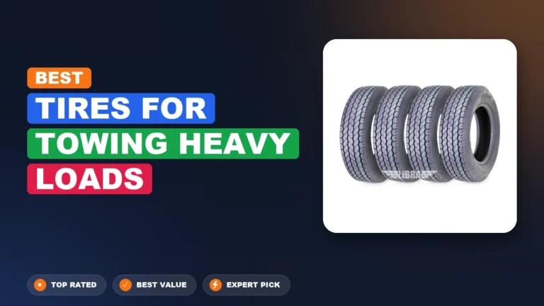 10 Best Tires for Towing Heavy Loads 2026 – Hands-On Picks & Buying Guide