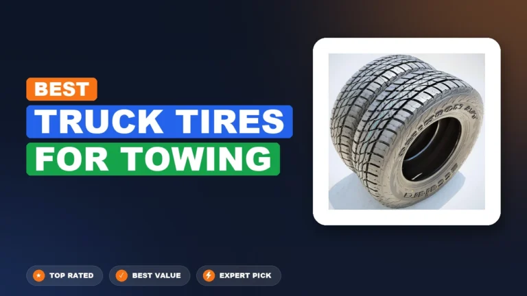 7 Best Truck Tires for Towing 2026 – Hands-On Picks & Buying Guide